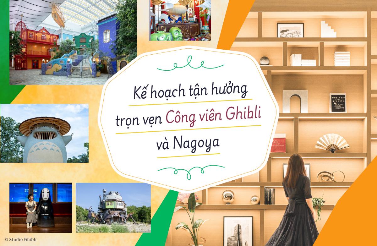 Kế hoạch tận hưởng trọn vẹn Công viên Ghibli và Nagoya