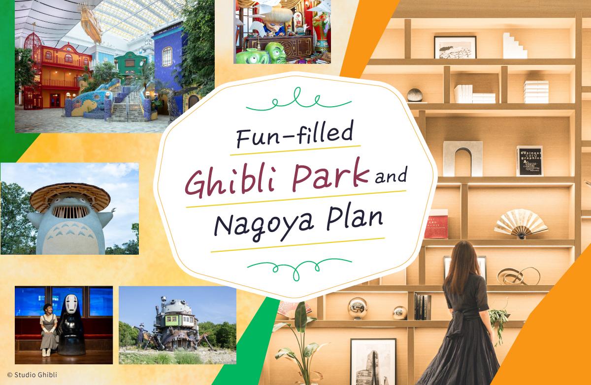 Fun-filled Ghibli Park and Nagoya Plan