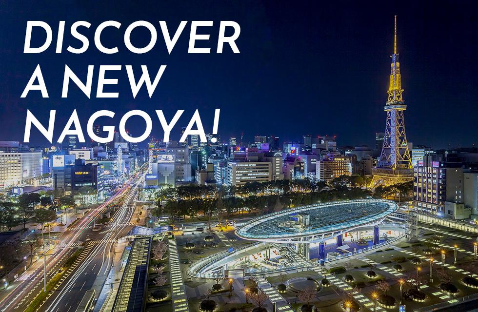 DISCOVER A NEW NAGOYA!